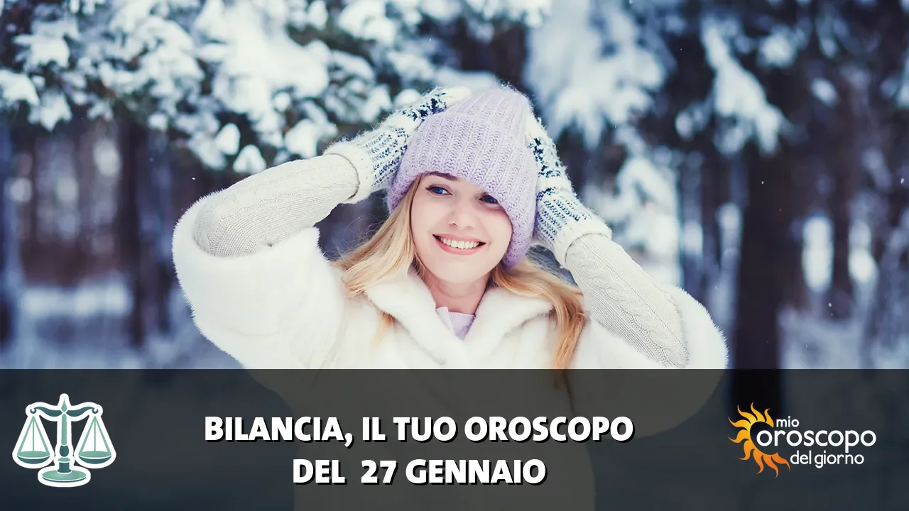 Oroscopo della Bilancia du martedì 27 gennaio 2026