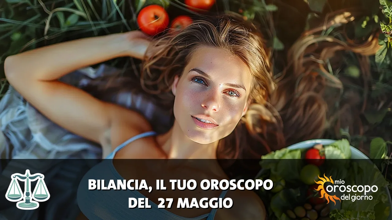 Oroscopo della Bilancia du mercoledì 27 maggio 2026