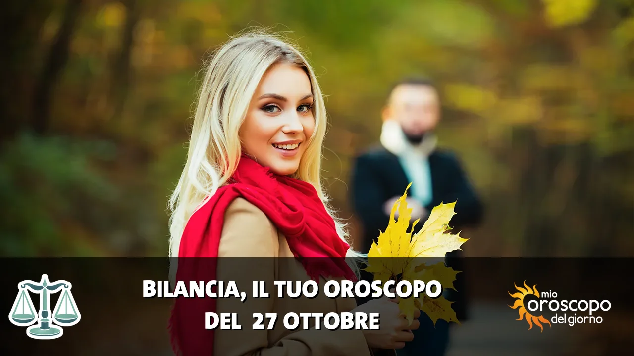 Oroscopo della Bilancia du martedì 27 ottobre 2026