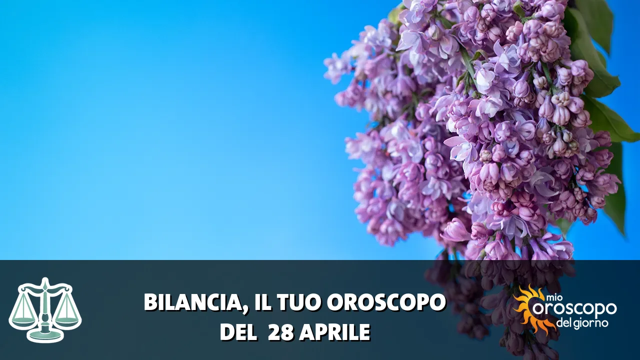 Oroscopo della Bilancia du martedì 28 aprile 2026