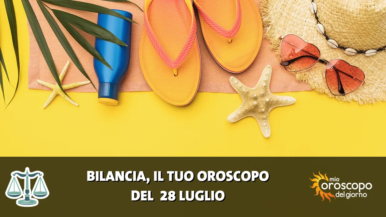 Oroscopo della Bilancia du martedì 28 luglio 2026