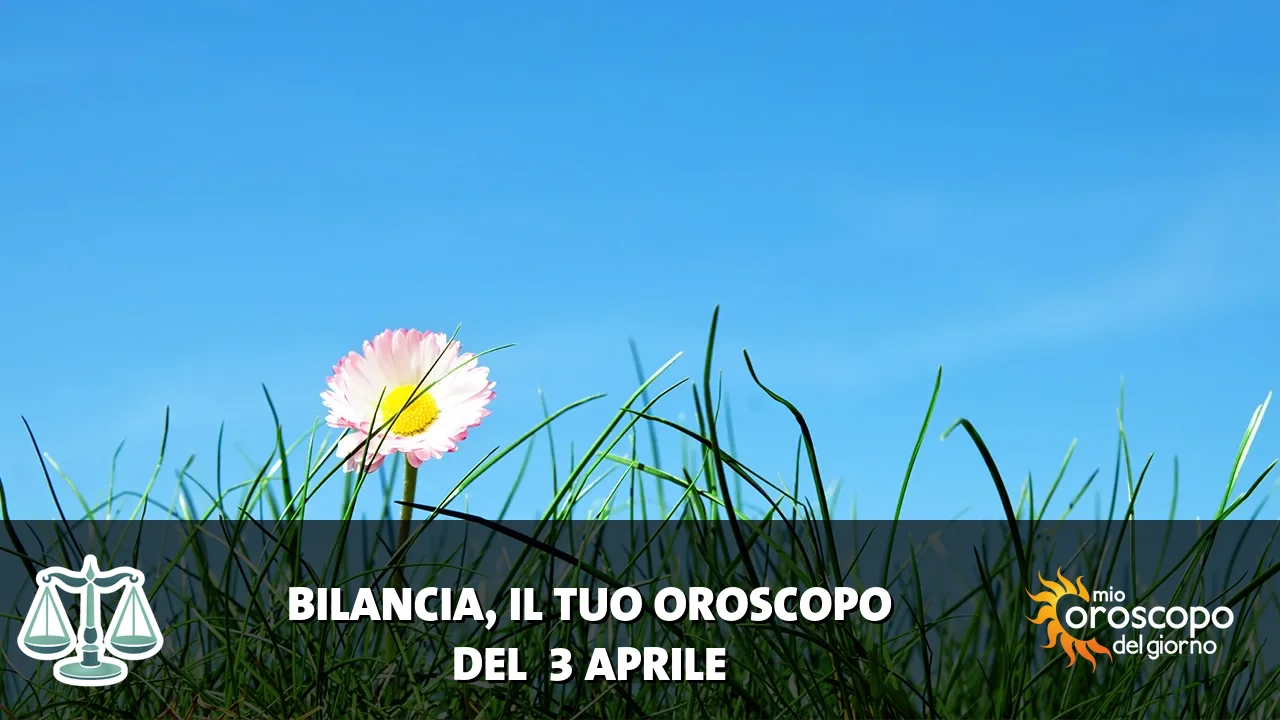 Oroscopo della Bilancia du venerdì 3 aprile 2026