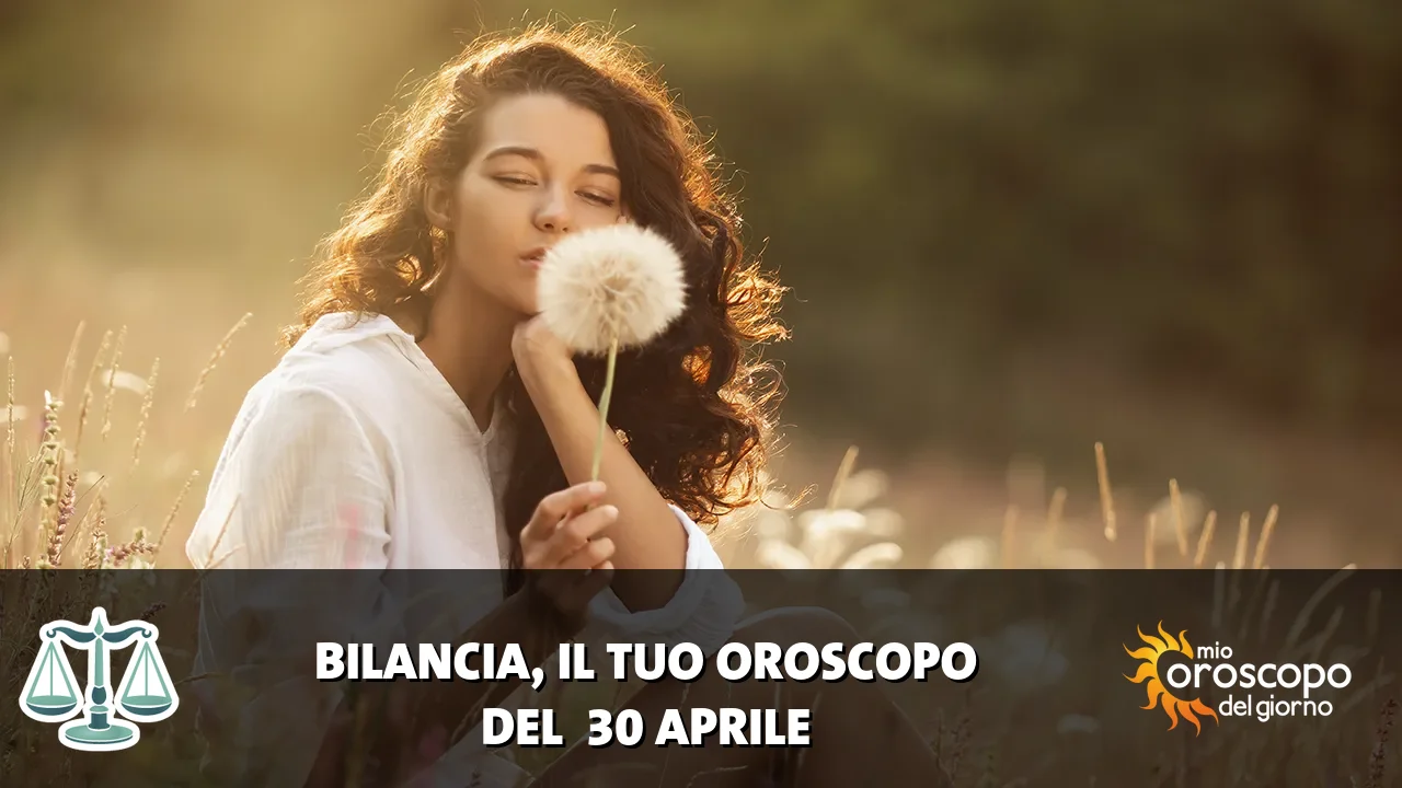 Oroscopo della Bilancia du giovedì 30 aprile 2026