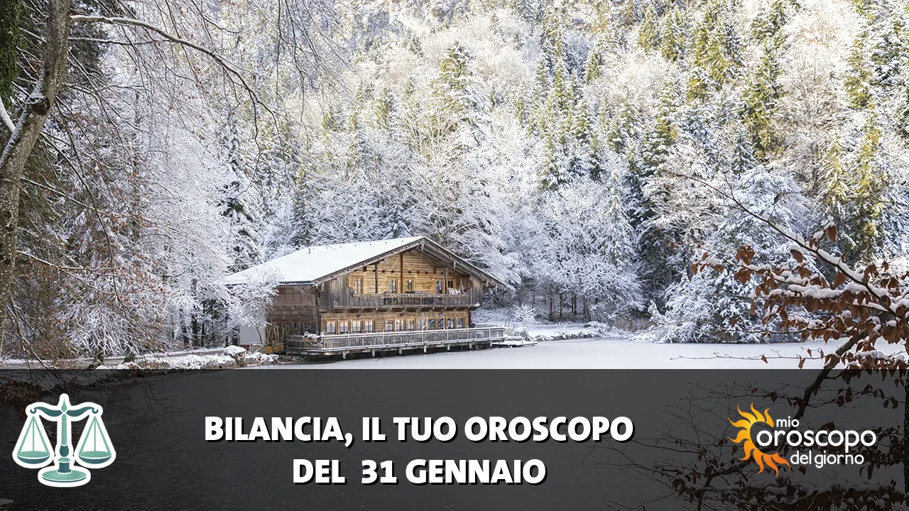Oroscopo della Bilancia du sabato 31 gennaio 2026