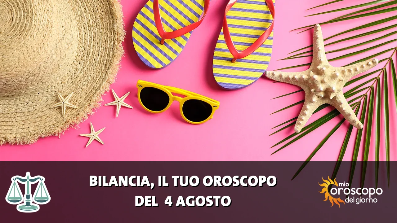 Oroscopo della Bilancia du martedì 4 agosto 2026