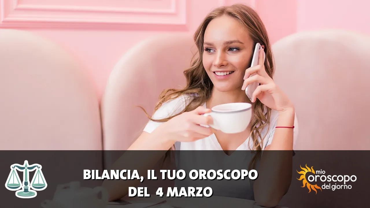 Oroscopo della Bilancia du mercoledì 4 marzo 2026