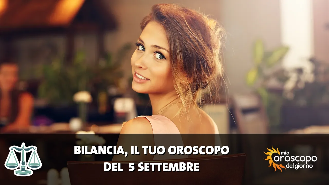 Oroscopo della Bilancia du sabato 5 settembre 2026