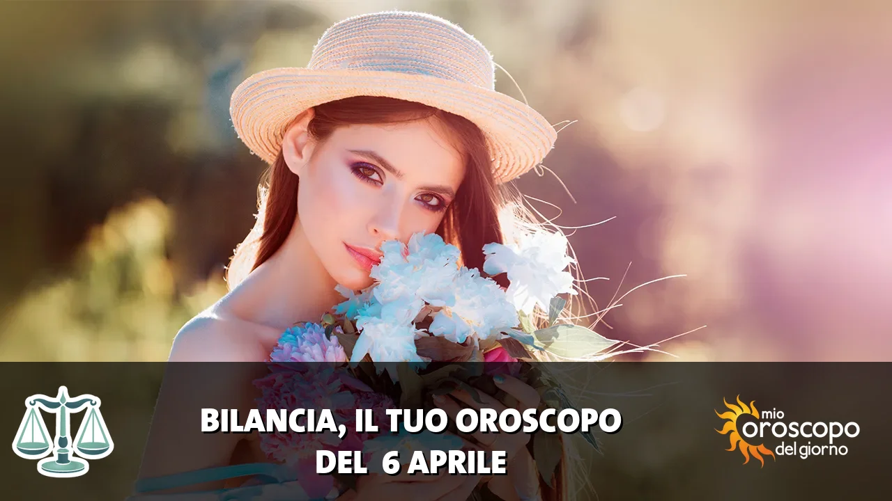 Oroscopo della Bilancia du lunedì 6 aprile 2026