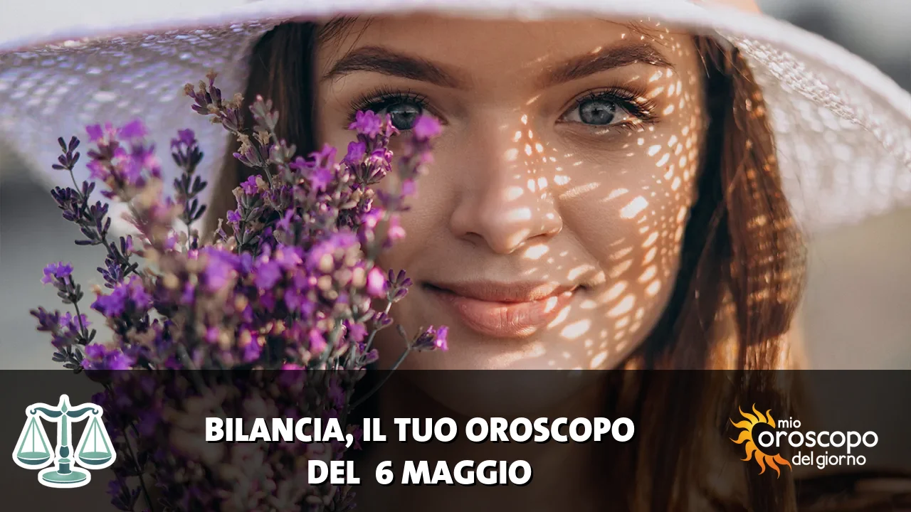 Oroscopo della Bilancia du mercoledì 6 maggio 2026