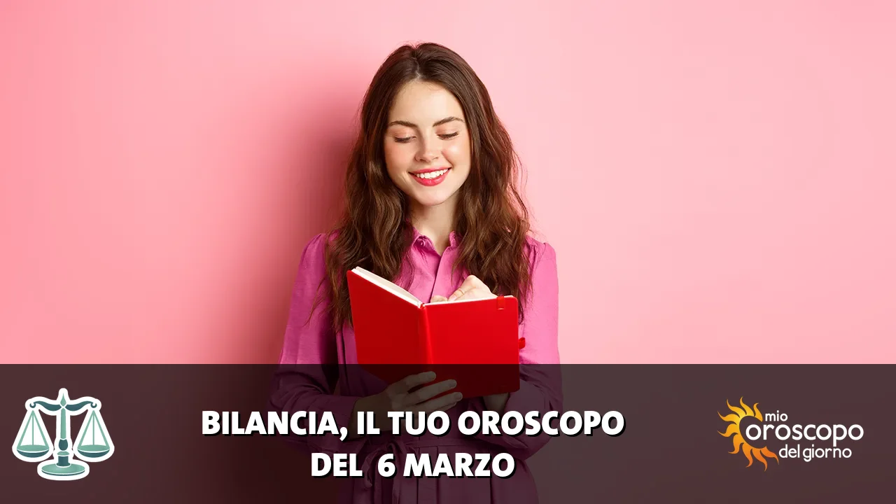 Oroscopo della Bilancia du venerdì 6 marzo 2026