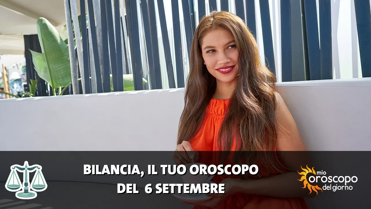 Oroscopo della Bilancia du domenica 6 settembre 2026