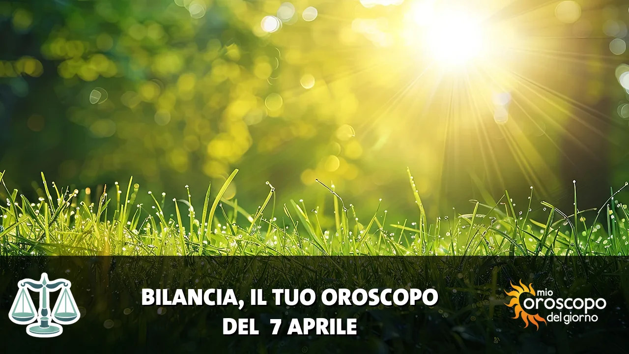 Oroscopo della Bilancia du martedì 7 aprile 2026
