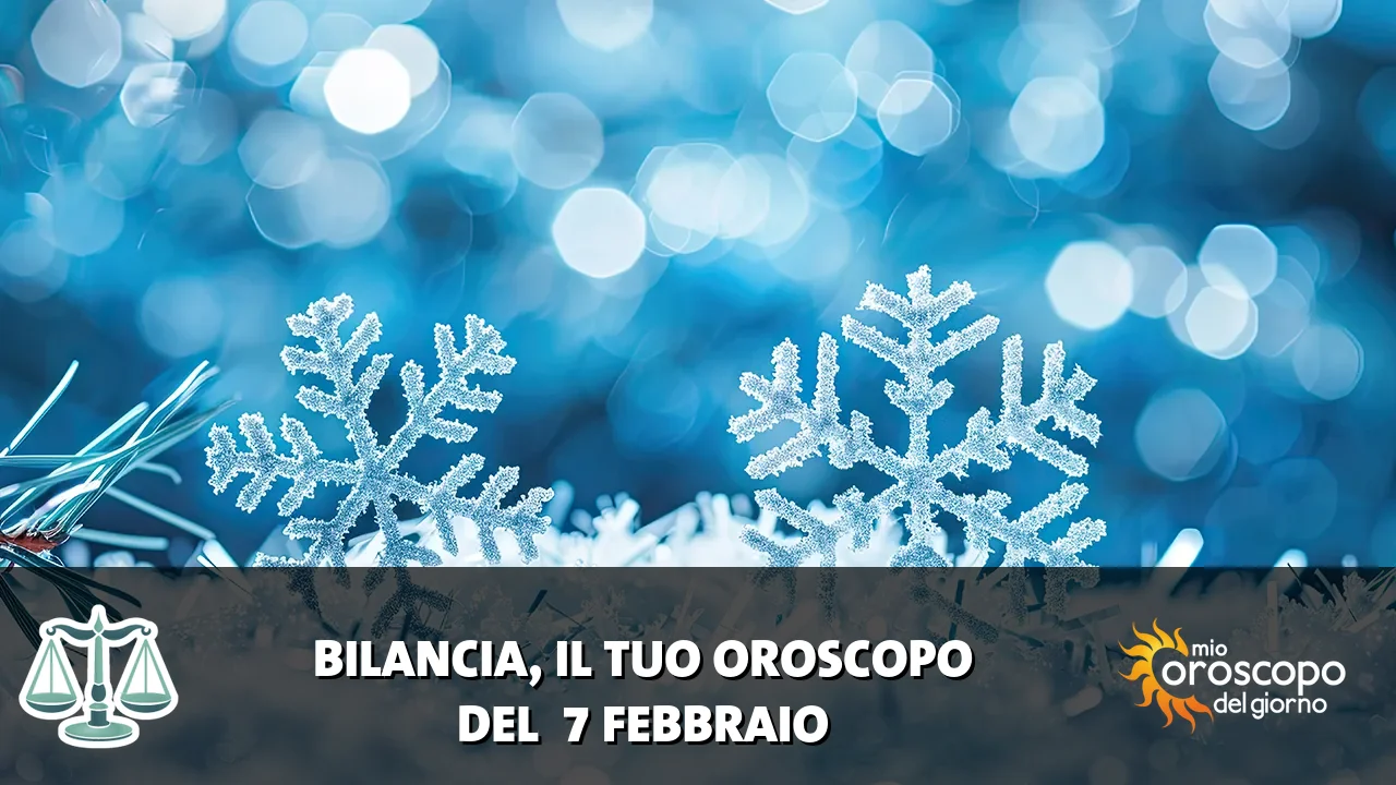 Oroscopo della Bilancia du sabato 7 febbraio 2026