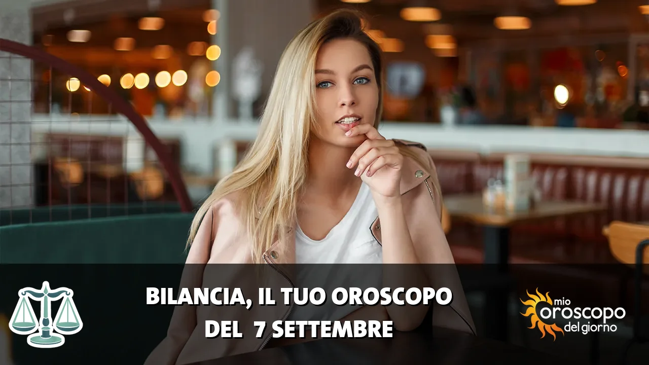 Oroscopo della Bilancia du lunedì 7 settembre 2026