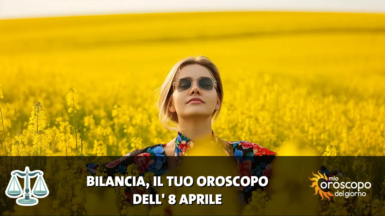 Oroscopo della Bilancia du mercoledì 8 aprile 2026