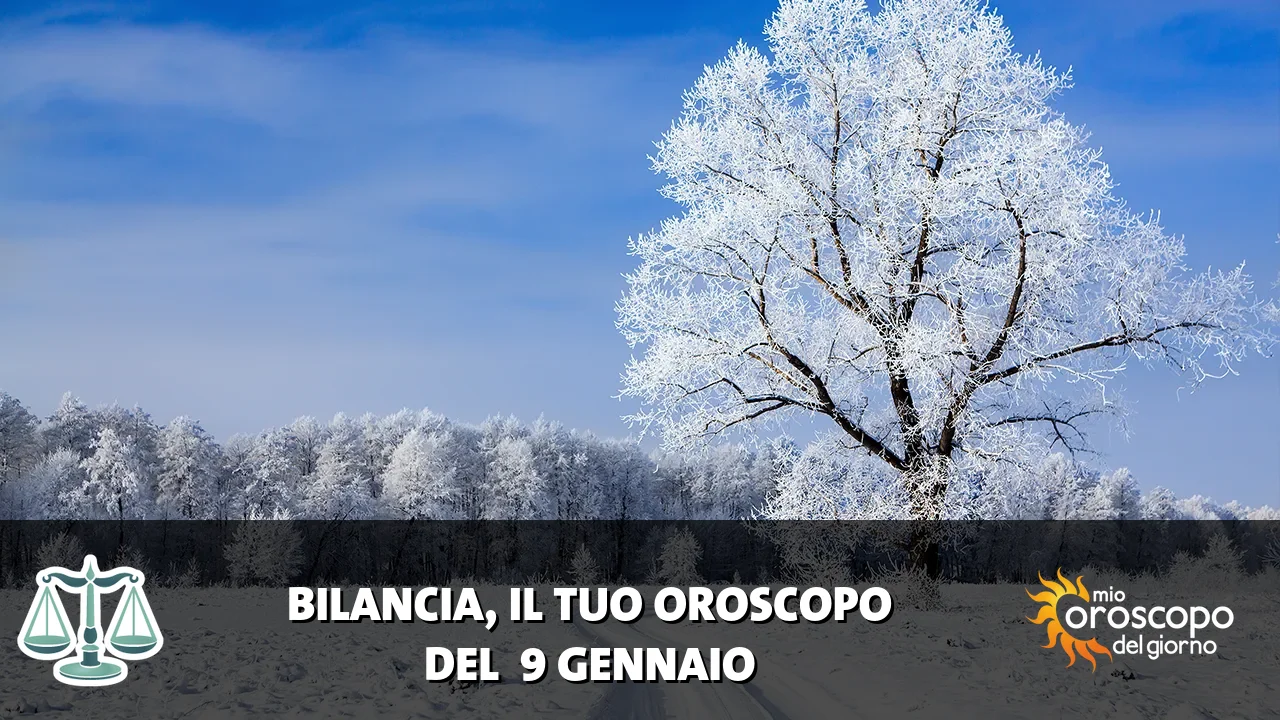 Oroscopo della Bilancia du venerdì 9 gennaio 2026