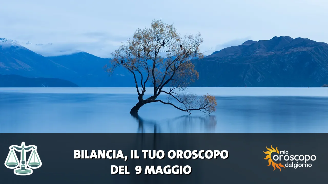 Oroscopo della Bilancia du sabato 9 maggio 2026