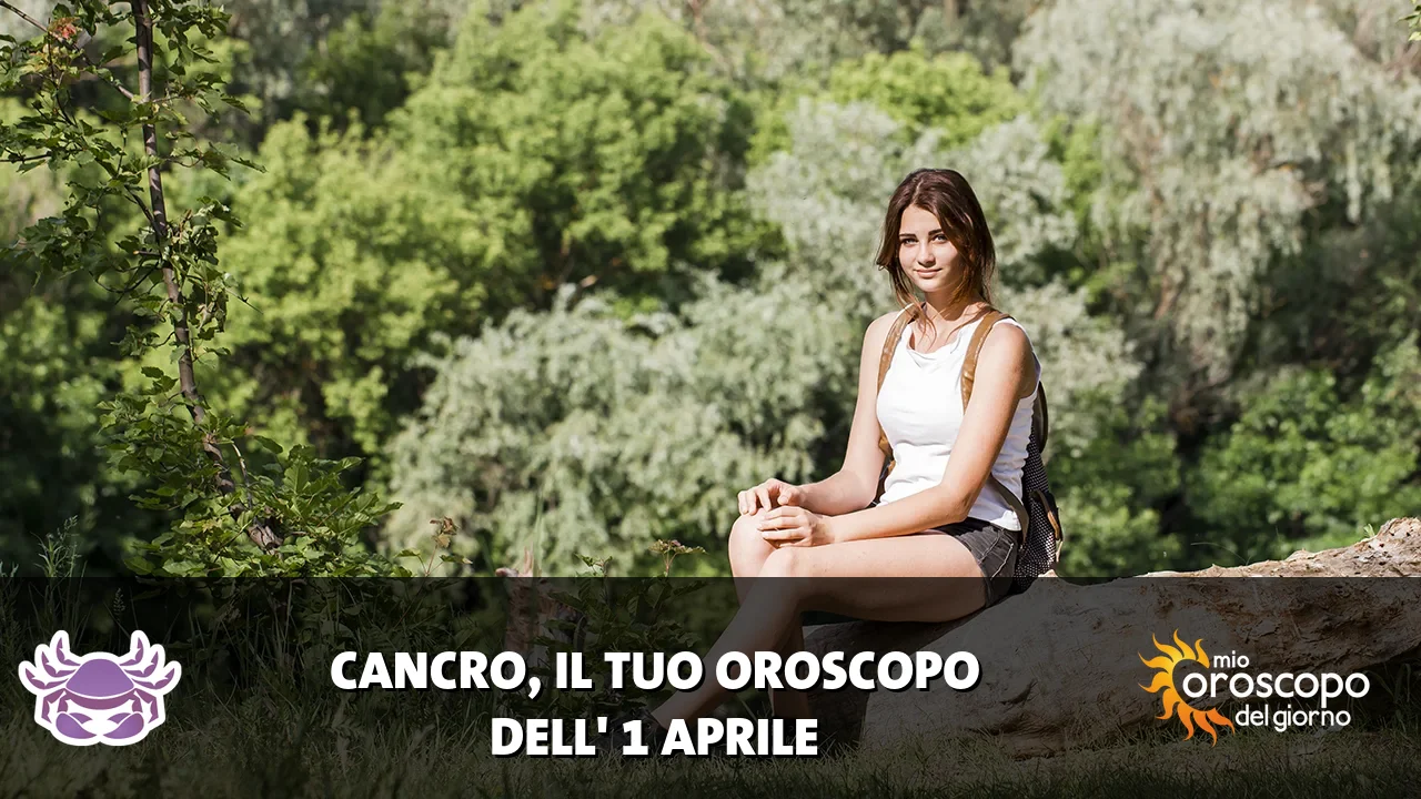 Oroscopo del Cancro du mercoledì 1 aprile 2026