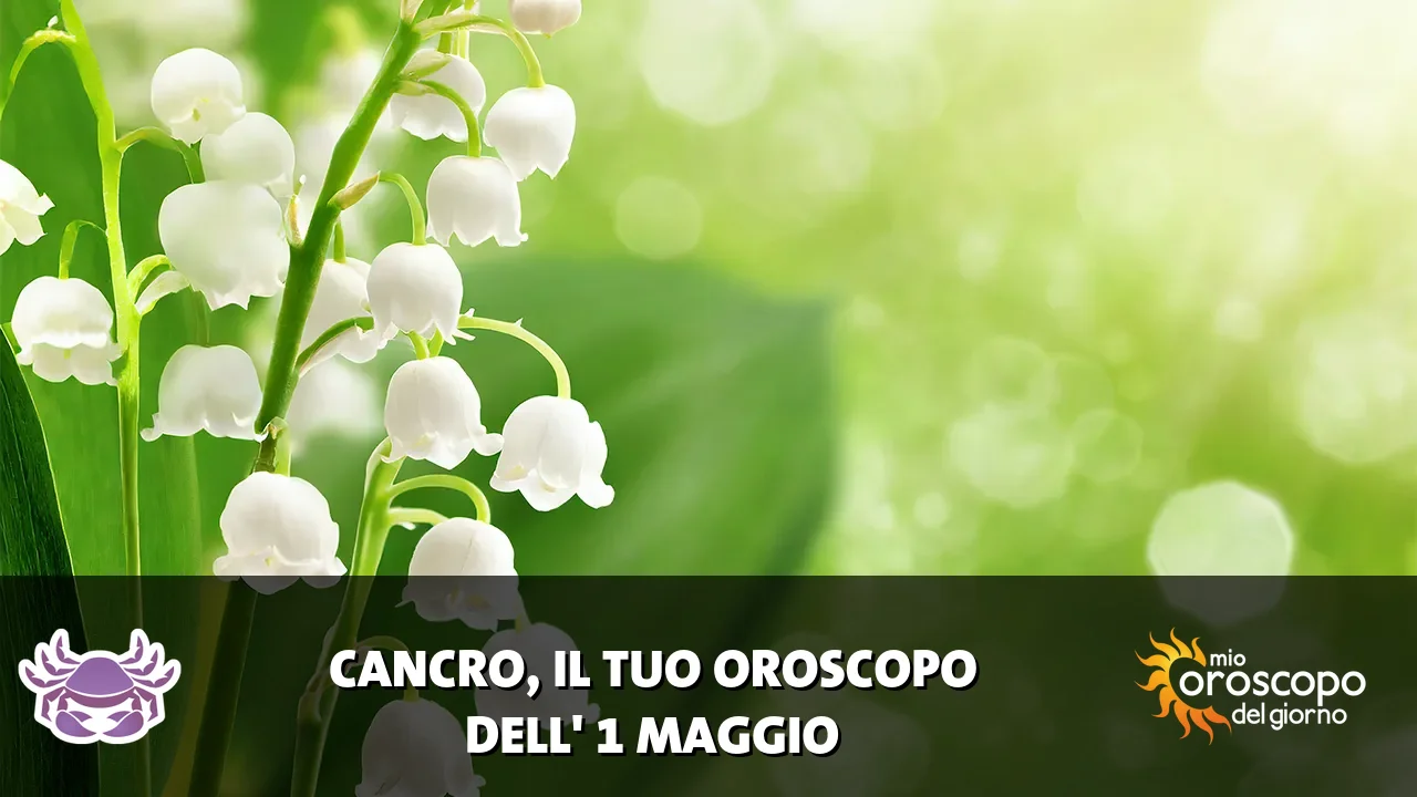 Oroscopo del Cancro du venerdì 1 maggio 2026