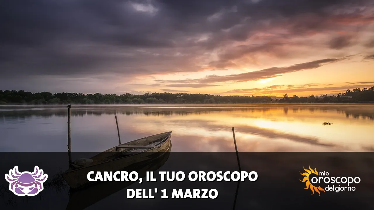 Oroscopo del Cancro du domenica 1 marzo 2026