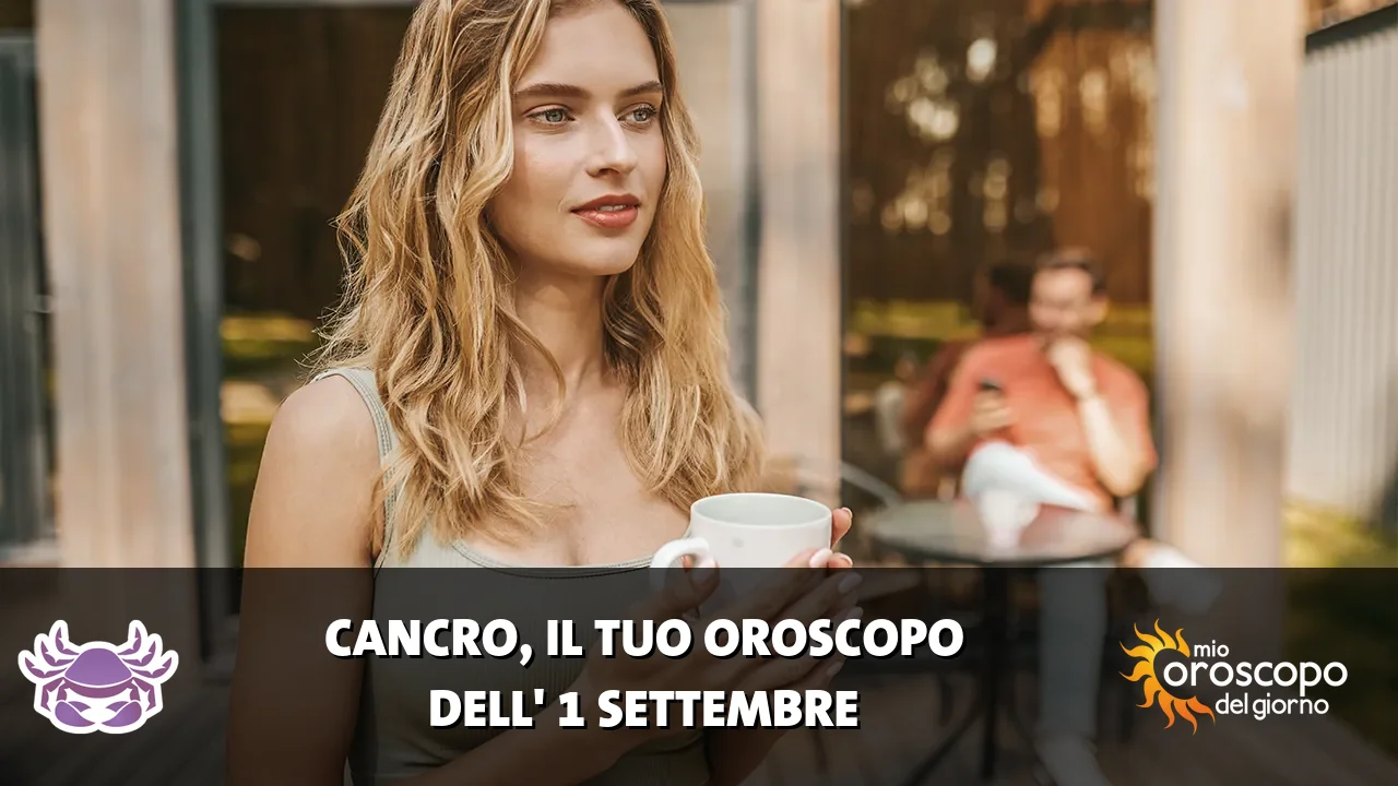 Oroscopo del Cancro du martedì 1 settembre 2026