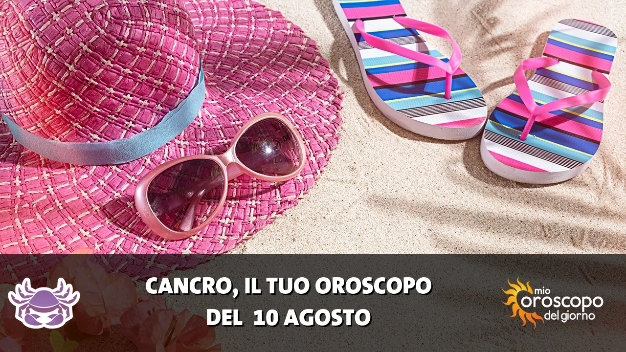 Oroscopo del Cancro du lunedì 10 agosto 2026