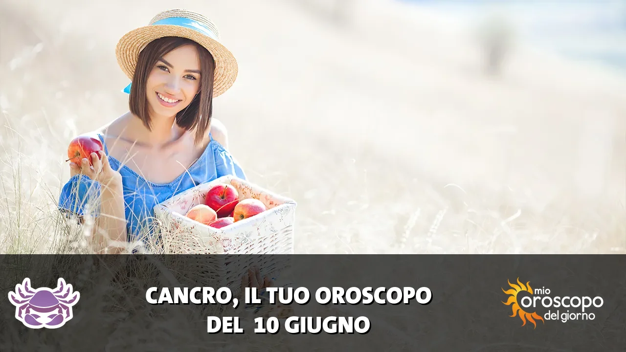 Oroscopo del Cancro du mercoledì 10 giugno 2026