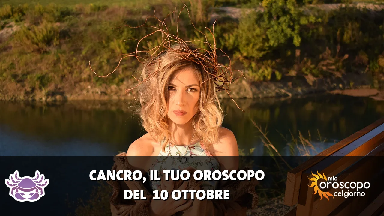 Oroscopo del Cancro du sabato 10 ottobre 2026