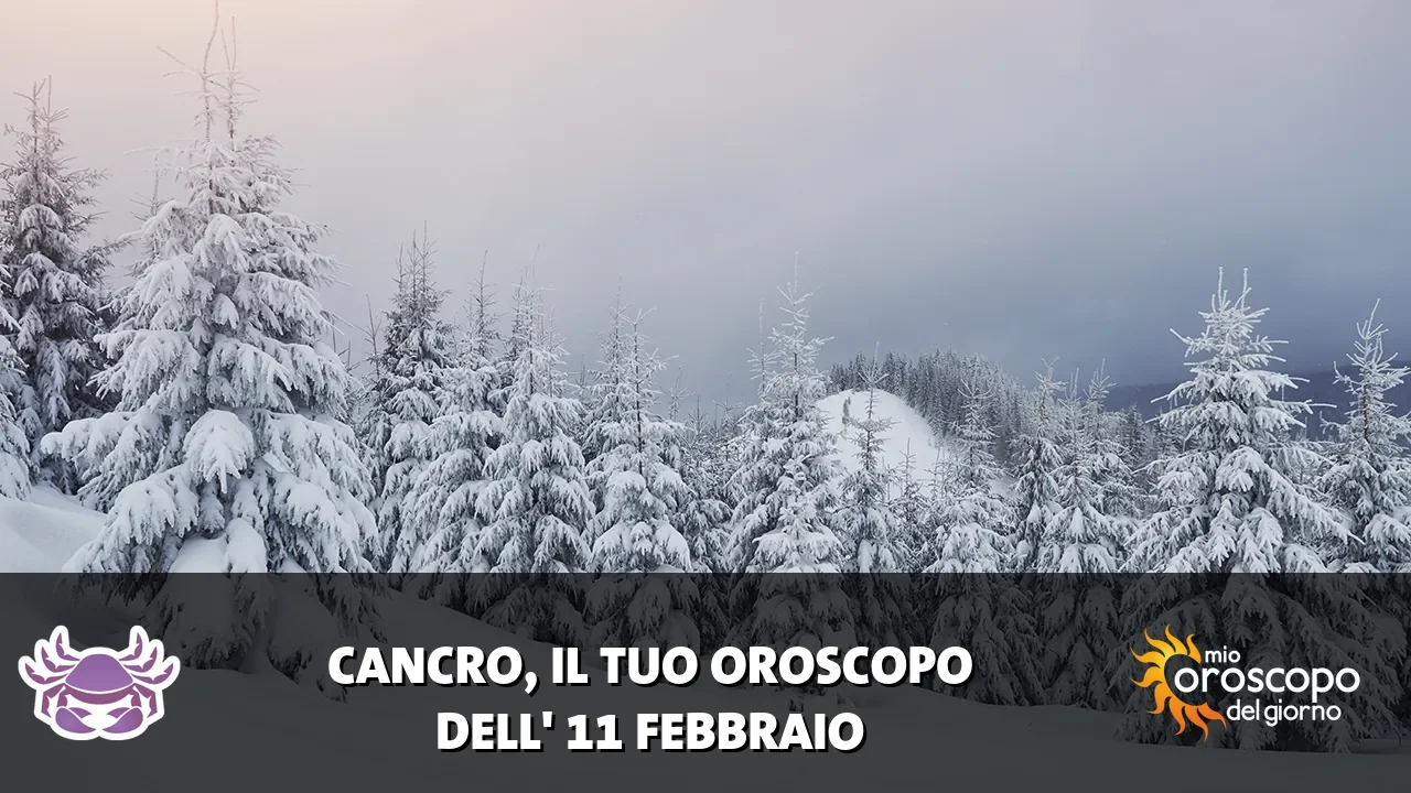 Oroscopo del Cancro du mercoledì 11 febbraio 2026