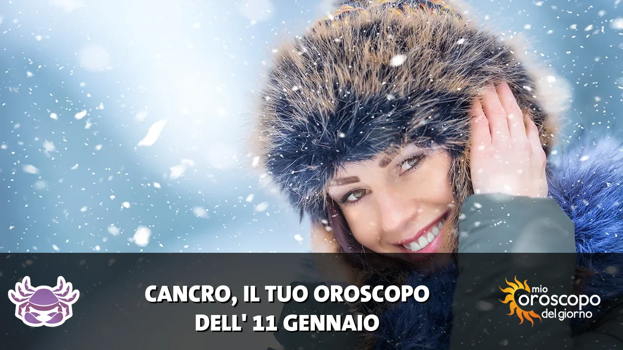 Oroscopo del Cancro du domenica 11 gennaio 2026