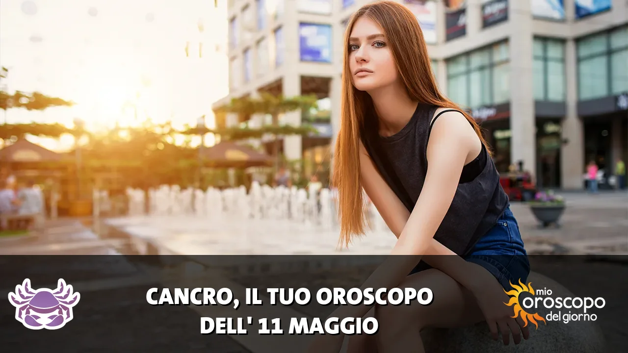 Oroscopo del Cancro du lunedì 11 maggio 2026