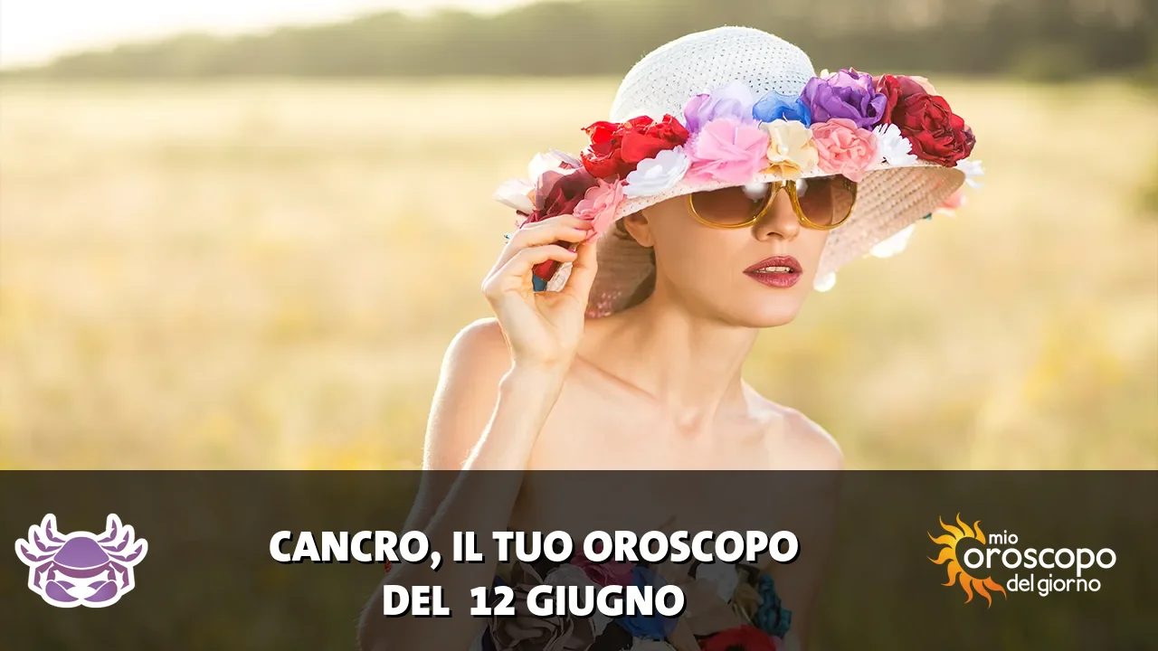 Oroscopo del Cancro du venerdì 12 giugno 2026