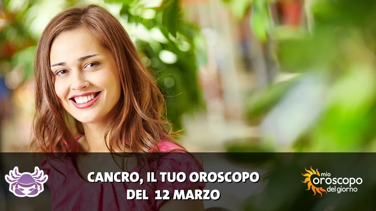Oroscopo del Cancro du giovedì 12 marzo 2026