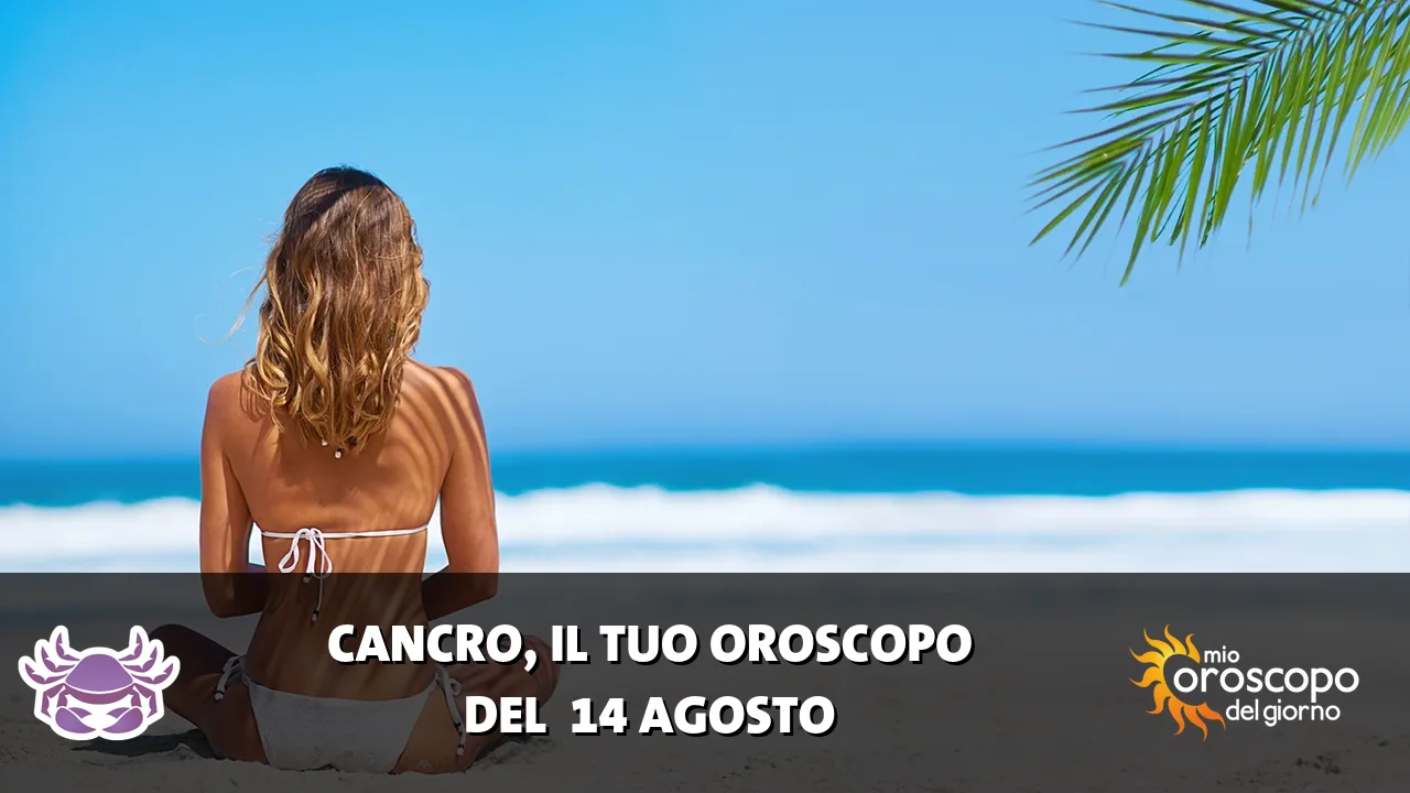 Oroscopo del Cancro du venerdì 14 agosto 2026