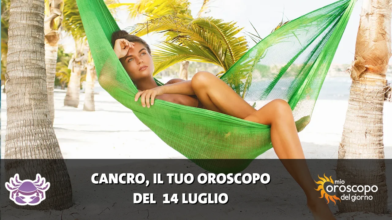 Oroscopo del Cancro du martedì 14 luglio 2026
