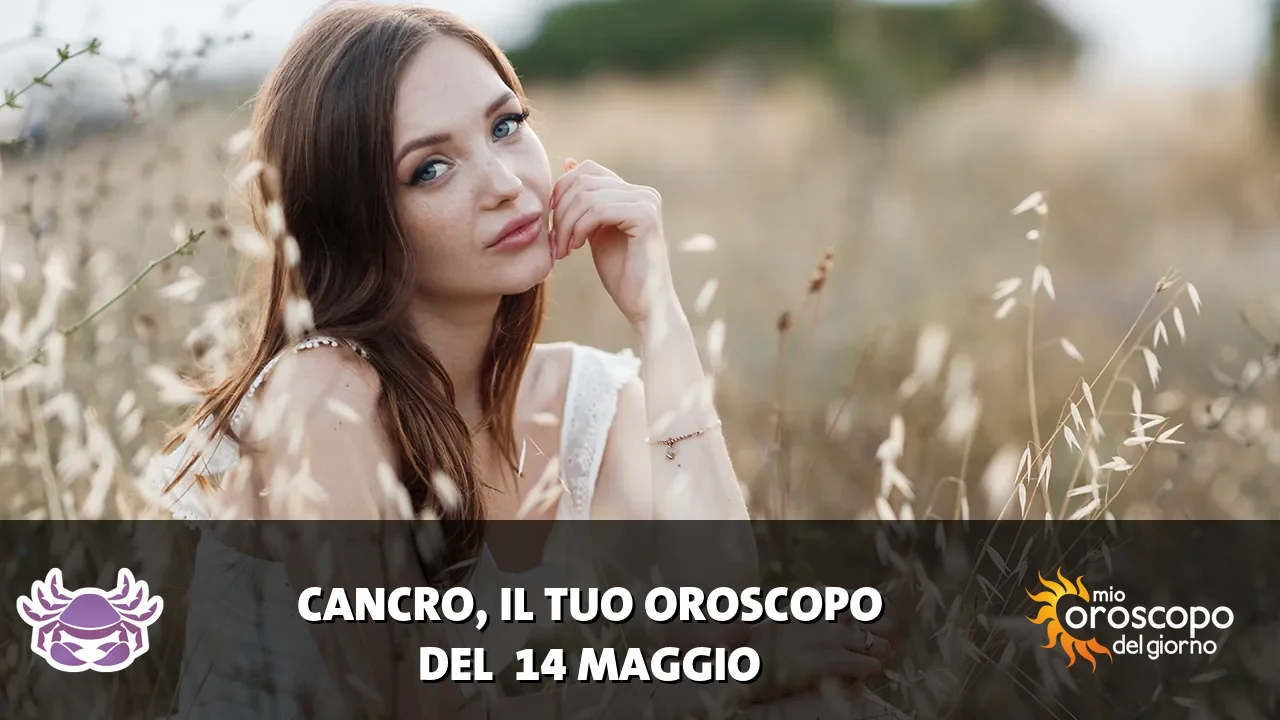 Oroscopo del Cancro du giovedì 14 maggio 2026