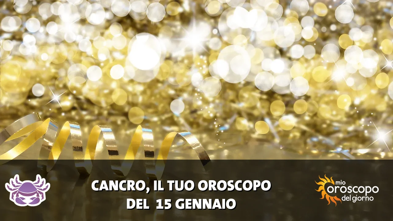 Oroscopo del Cancro du giovedì 15 gennaio 2026