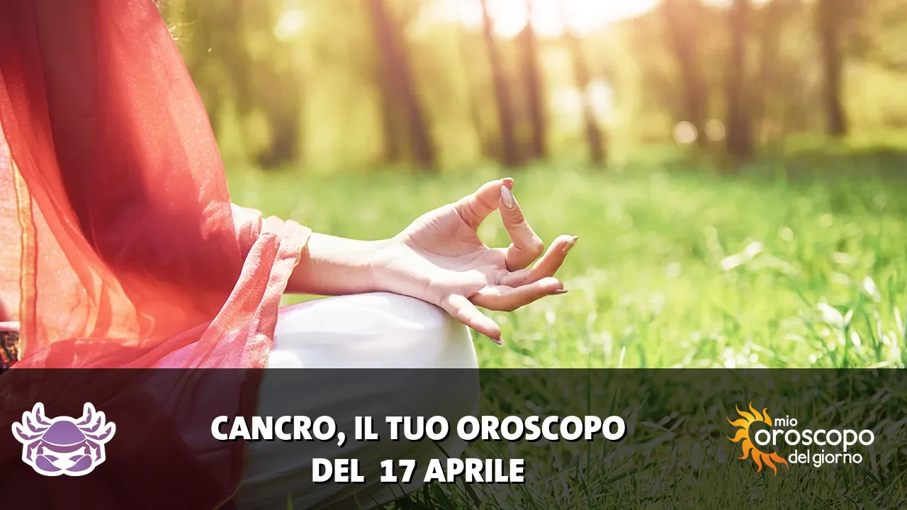 Oroscopo del Cancro du venerdì 17 aprile 2026