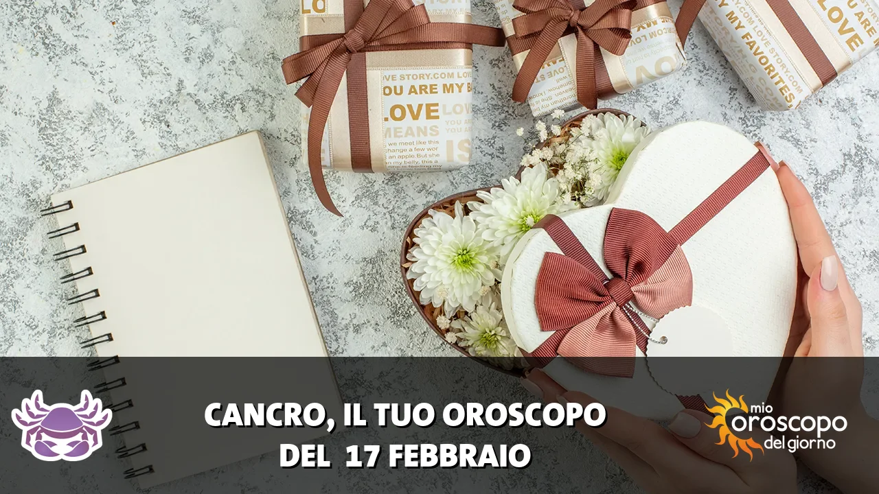 Oroscopo del Cancro du martedì 17 febbraio 2026
