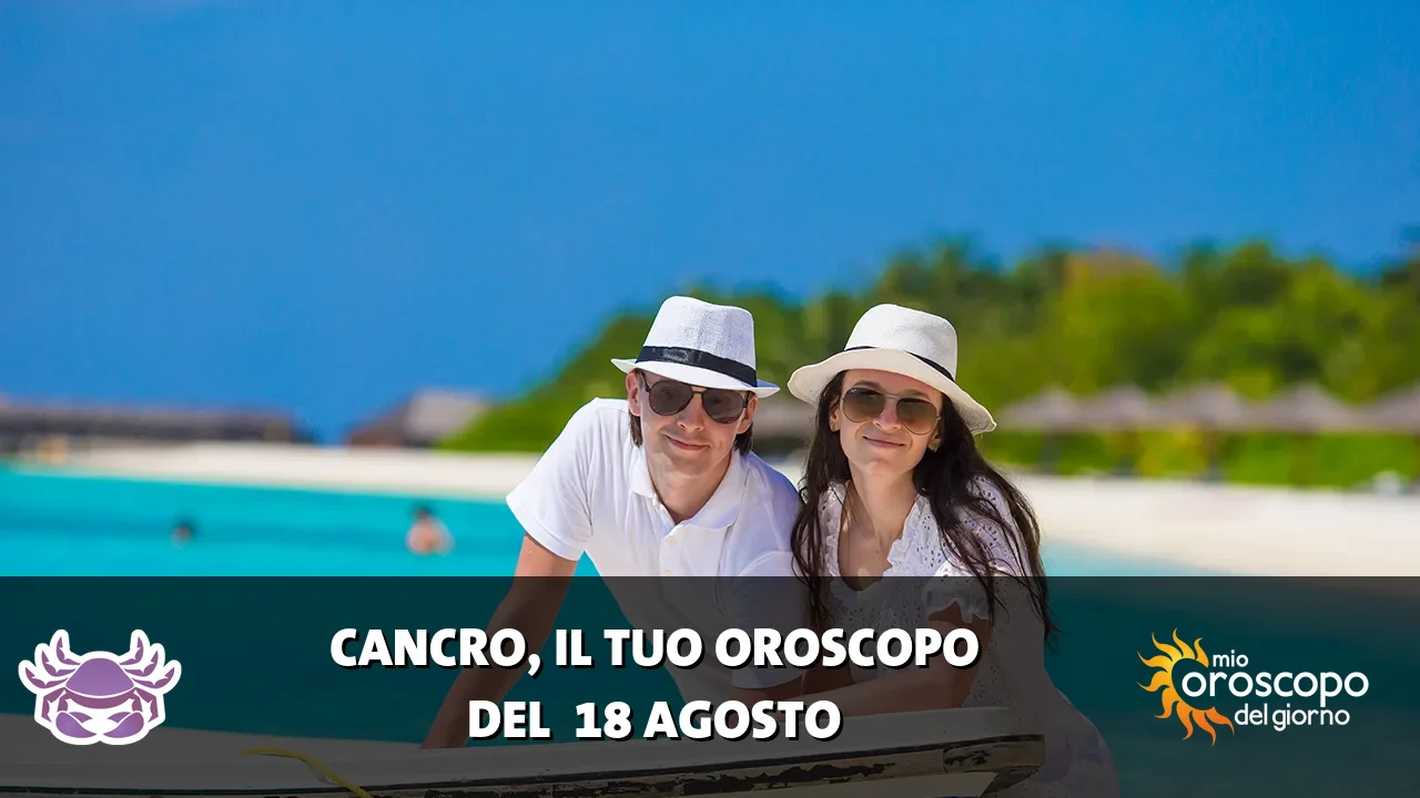 Oroscopo del Cancro du martedì 18 agosto 2026
