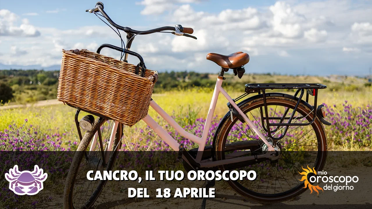 Oroscopo del Cancro du sabato 18 aprile 2026