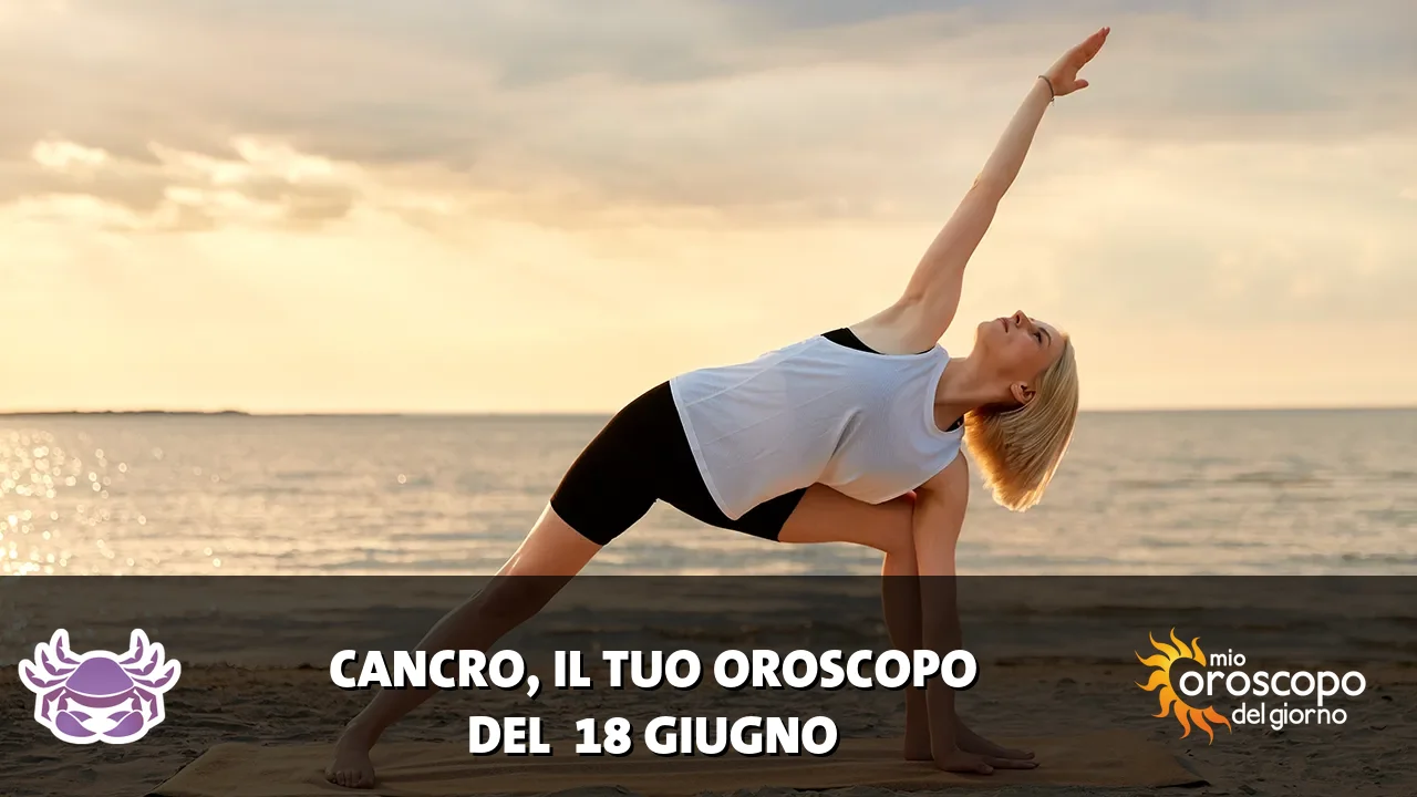 Oroscopo del Cancro du giovedì 18 giugno 2026