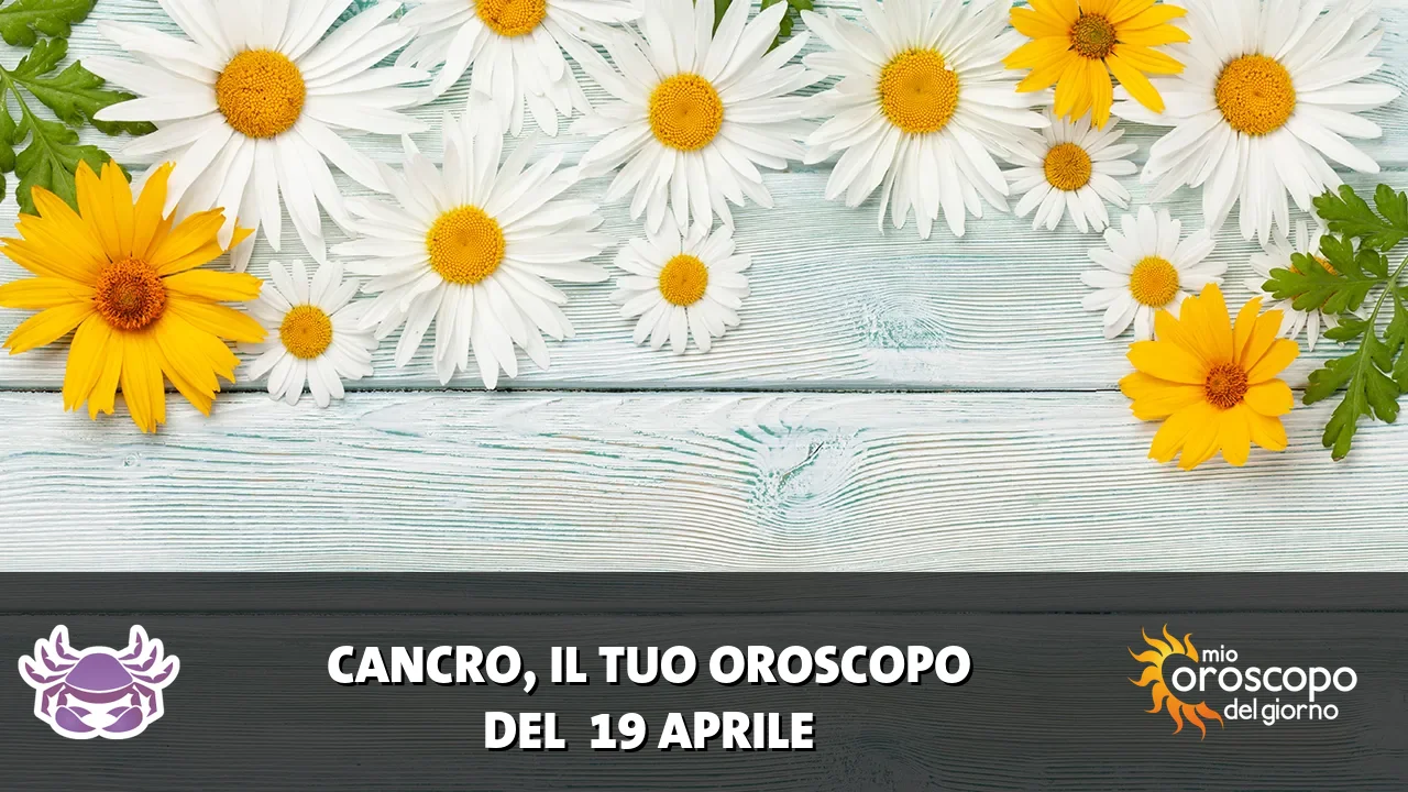 Oroscopo del Cancro du domenica 19 aprile 2026