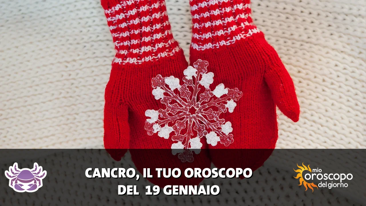 Oroscopo del Cancro du lunedì 19 gennaio 2026
