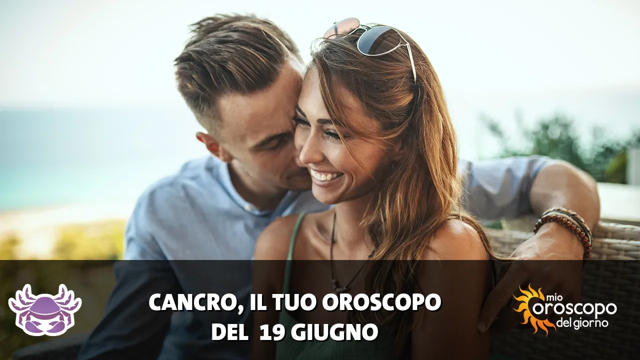 Oroscopo del Cancro du venerdì 19 giugno 2026