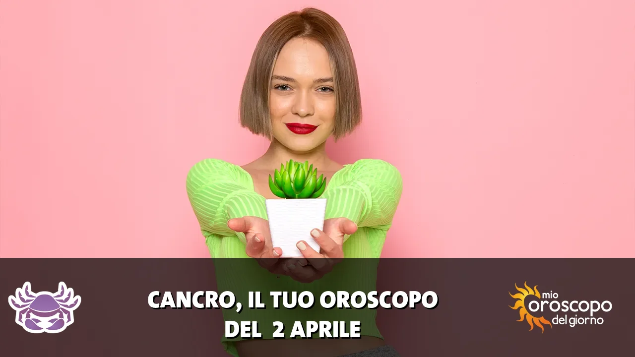 Oroscopo del Cancro du giovedì 2 aprile 2026