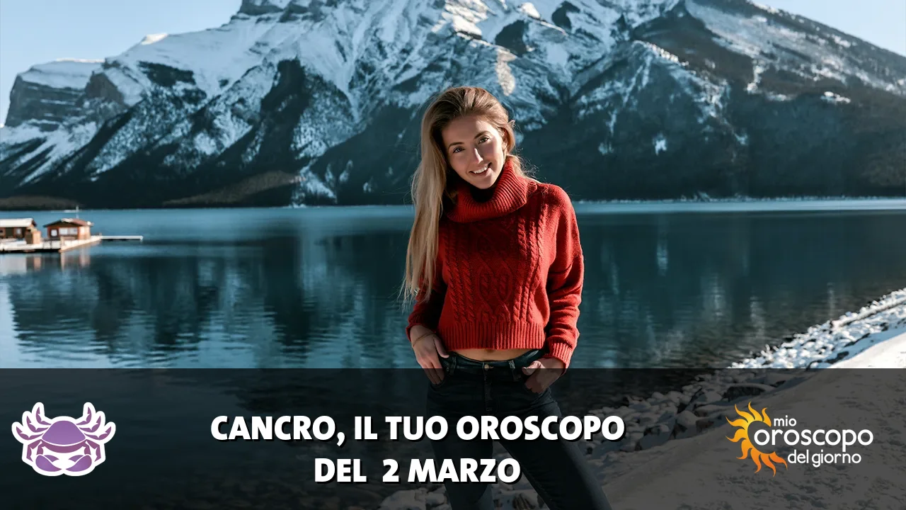 Oroscopo del Cancro du lunedì 2 marzo 2026