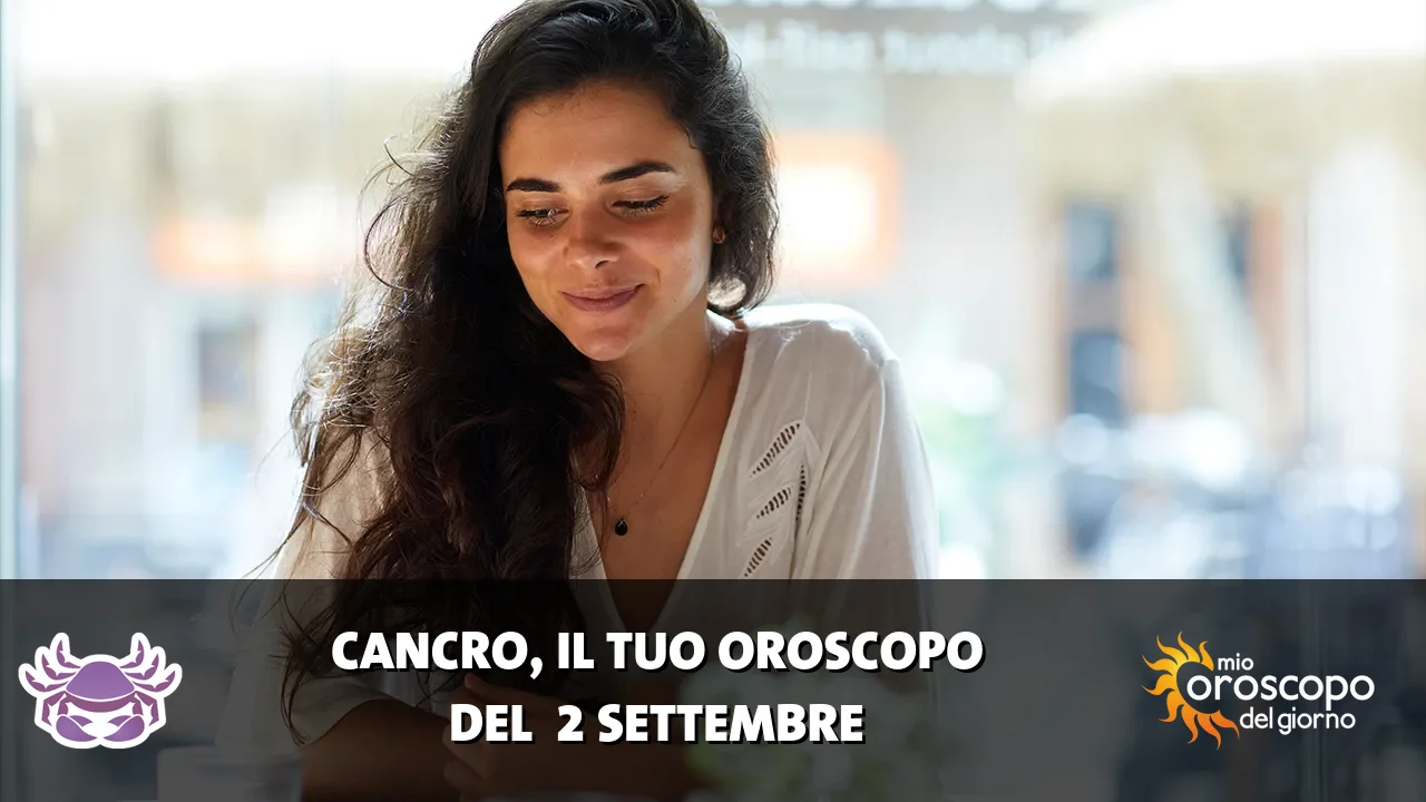 Oroscopo del Cancro du mercoledì 2 settembre 2026