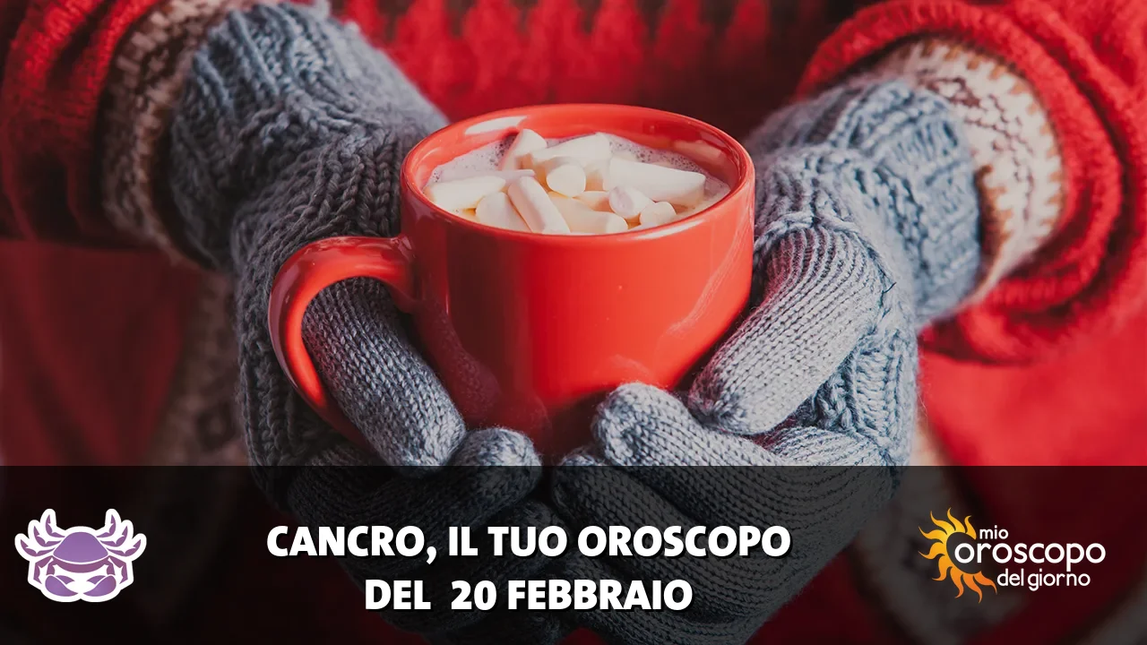 Oroscopo del Cancro du venerdì 20 febbraio 2026