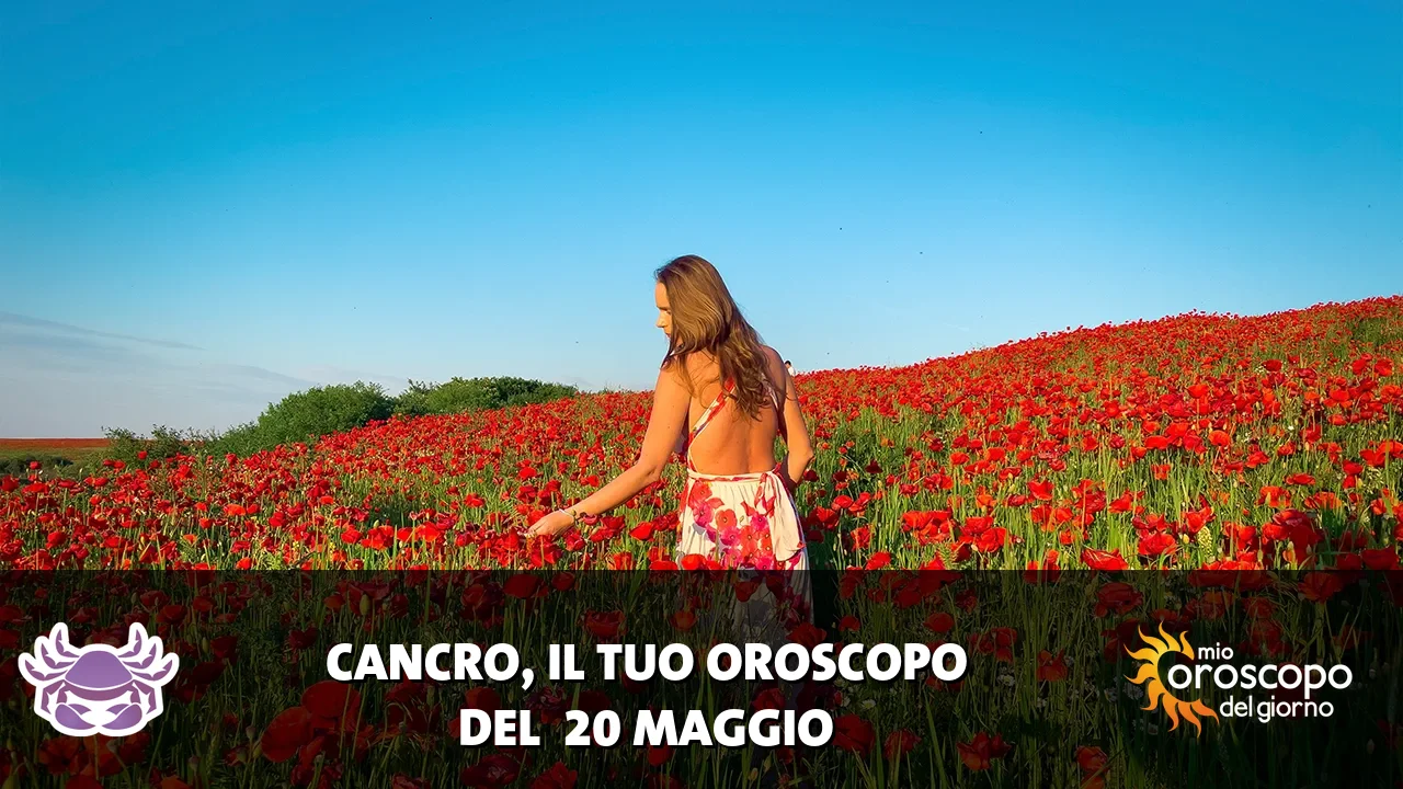 Oroscopo del Cancro du mercoledì 20 maggio 2026